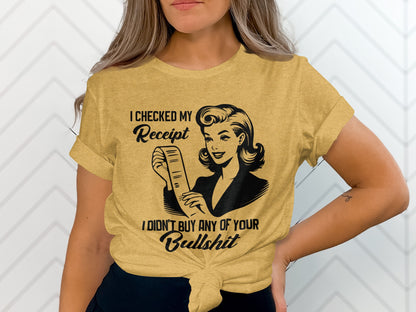 I Checked My Receipt I Didn't Buy Any Of Your Bullshit Shirt