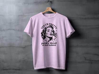 Yes I'm Pretty Pretty Tired of This Bullshit T-shirt