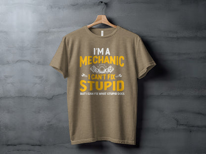 I'm A Mechanic I Can't Fix Stupid But I Can Fix What Stupid Does shirt