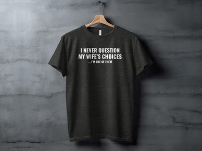 I Never Question My Wife's Choices Graphic Tee