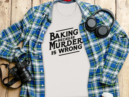 Baking Because Murder Is Wrong Graphic T-shirt