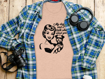 My Dog And I Talk Shit About You Funny T-shirt