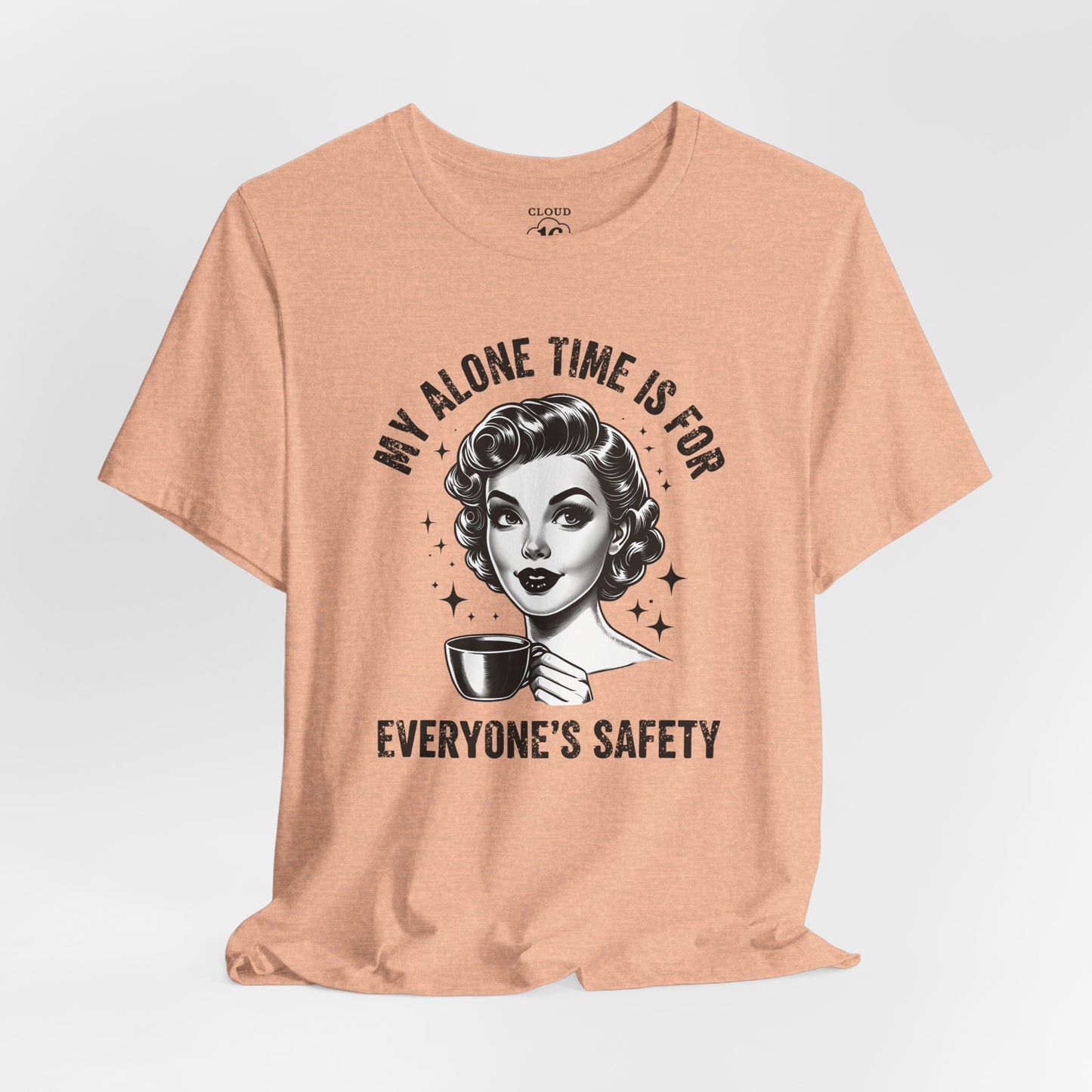 My Alone Time Is for Everyone's Safety - Funny Coffee Lover's T-Shirt