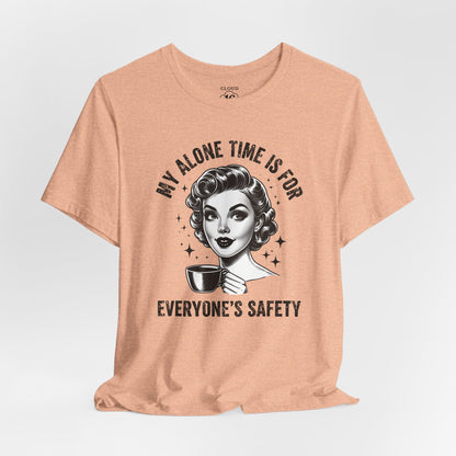 My Alone Time Is for Everyone's Safety - Funny Coffee Lover's T-Shirt
