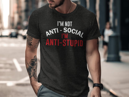 I'm Not Anti-Social I'm Anti-Stupid T-shirt