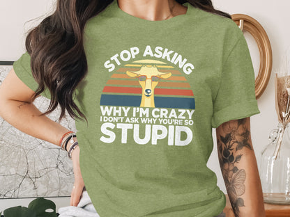 Stop Asking Why I'm Crazy Funny Statement Product