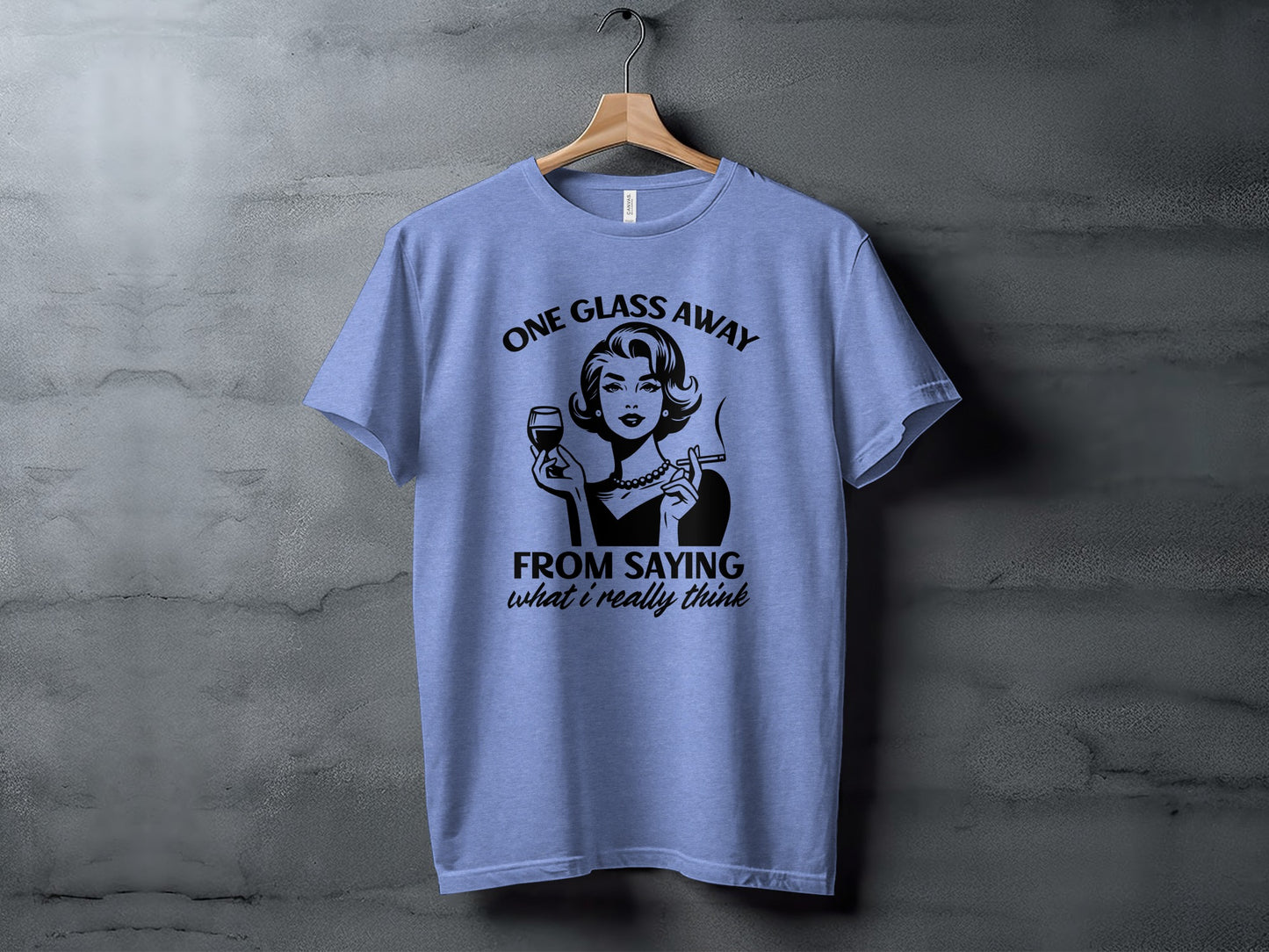 One Glass Away From Saying What I Really Think T-shirt