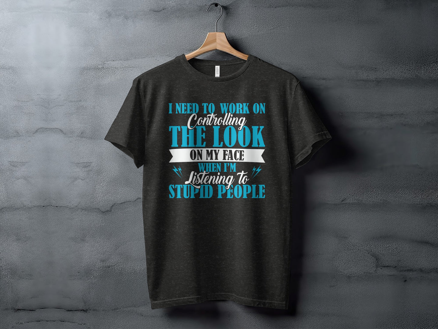 I Need to Work on Controlling the Look on My Face T-Shirt