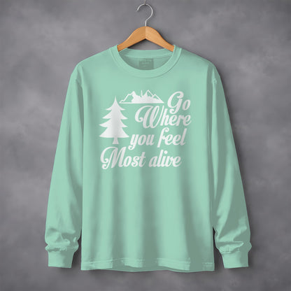 Go Where You Feel Most Alive Outdoors Graphic Long Sleeve T-Shirt Long Sleeve Tee - Outdoor & Adventure Collection - Mile Marker 16 Gear by Cloud 16 Clothing Co.