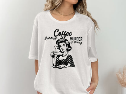 Coffee Because Murder Is Wrong Graphic Tee