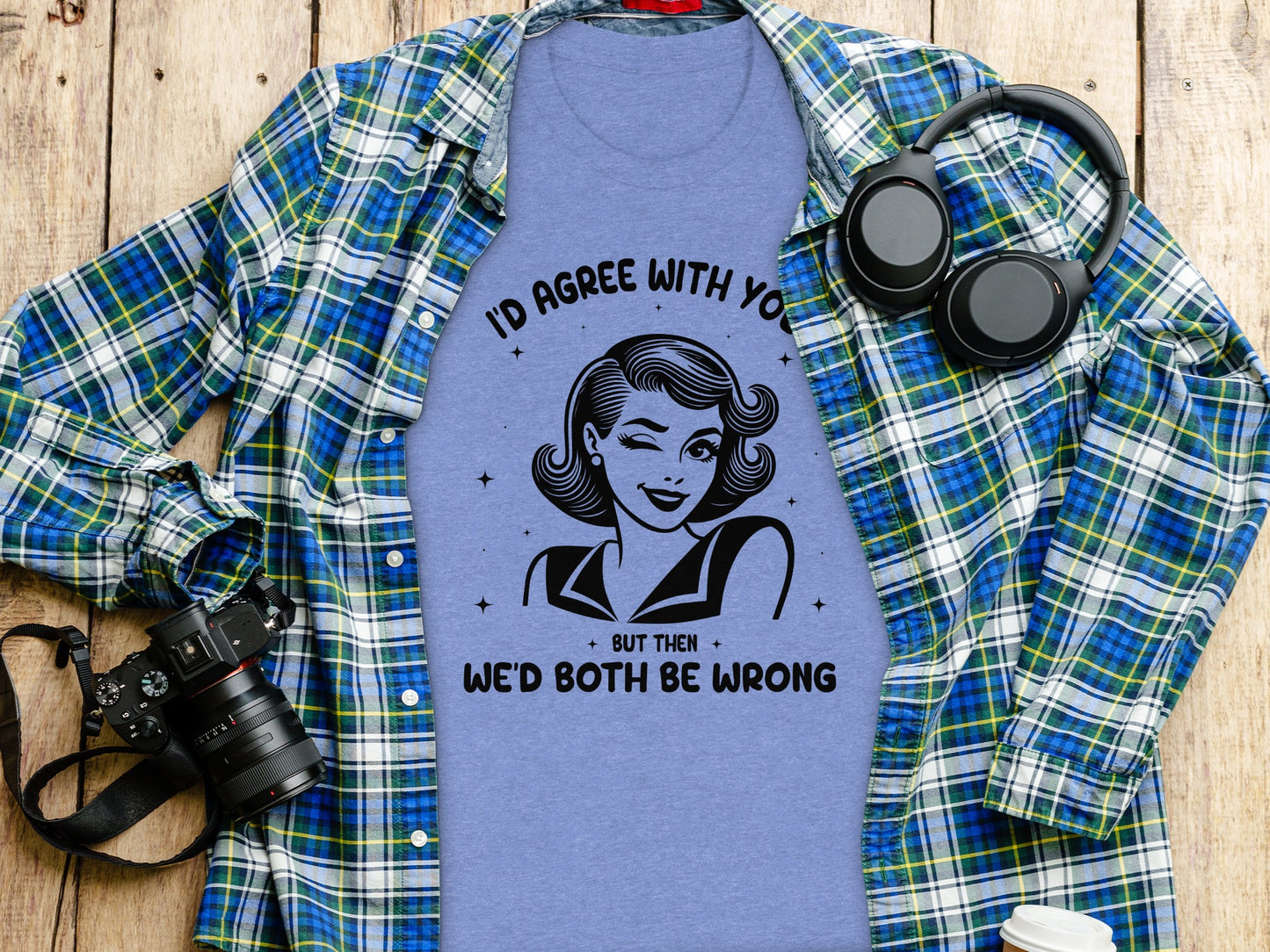 I'd Agree With You But Then We'd Both Be Wrong Shirt
