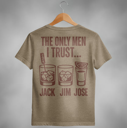 The Only Men I Trust Jack Jim Jose Funny Drinking T-Shirt T-shirt - Scrappy Malone's Bar 100-Proof Humor - Cloud 16 Clothing Co.