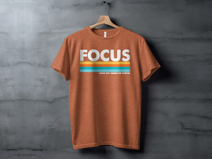 'Focus Fuck Off Cause Ur Stupid Graphic T-Shirt'