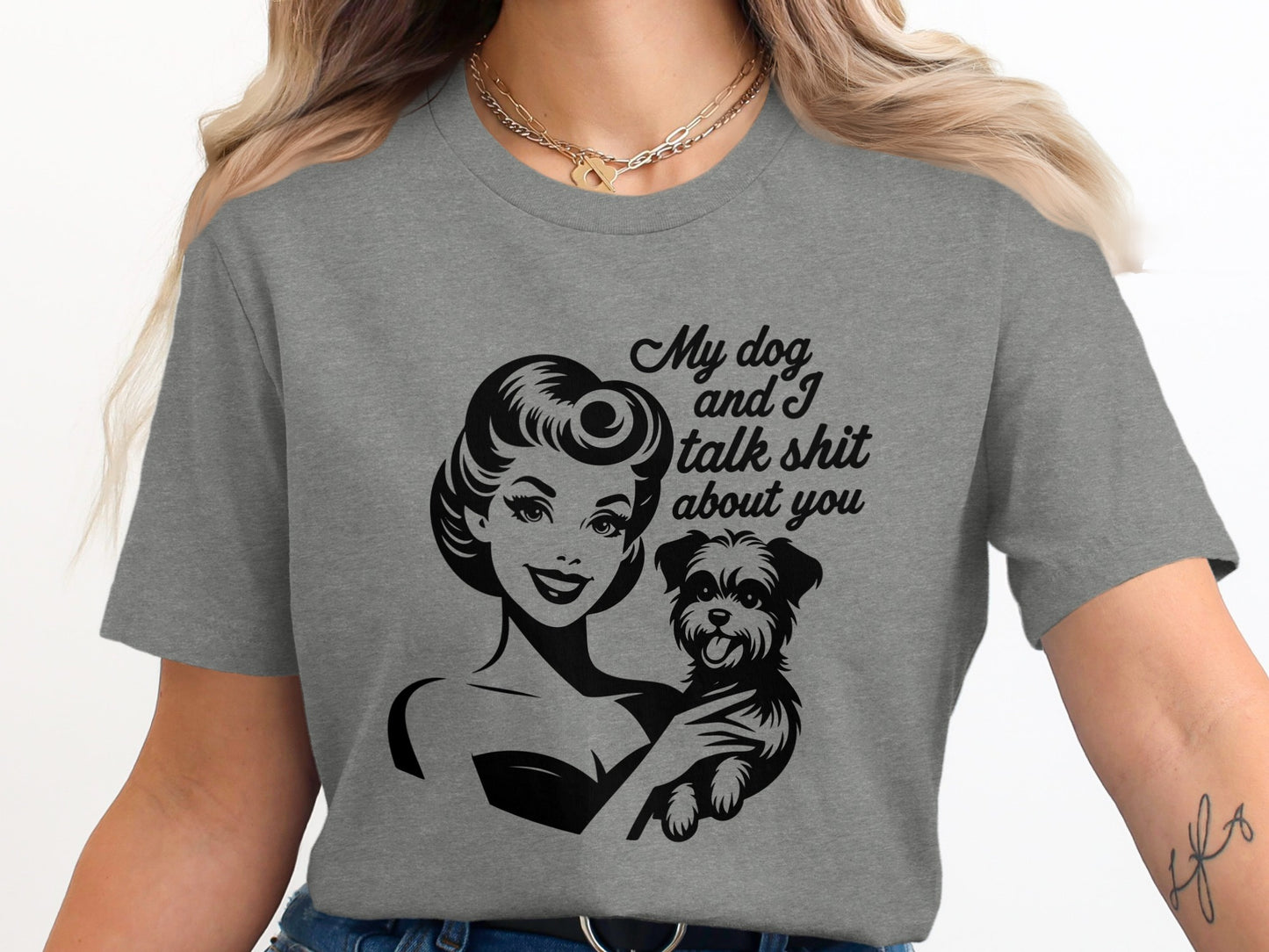 My Dog And I Talk Shit About You Graphic Tee