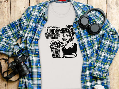 Don't Worry Laundry Nobody's Doing Me Either Shirt