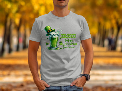 Irish Today Hungover Tomorrow Funny St Patrick's Day Shirt
