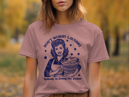Don't Worry Laundry Nobody Is Doing Me Either T-shirt