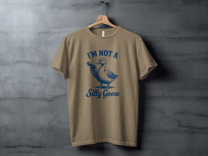 I'M NOT A Silly Goose Funny Graphic T-Shirt