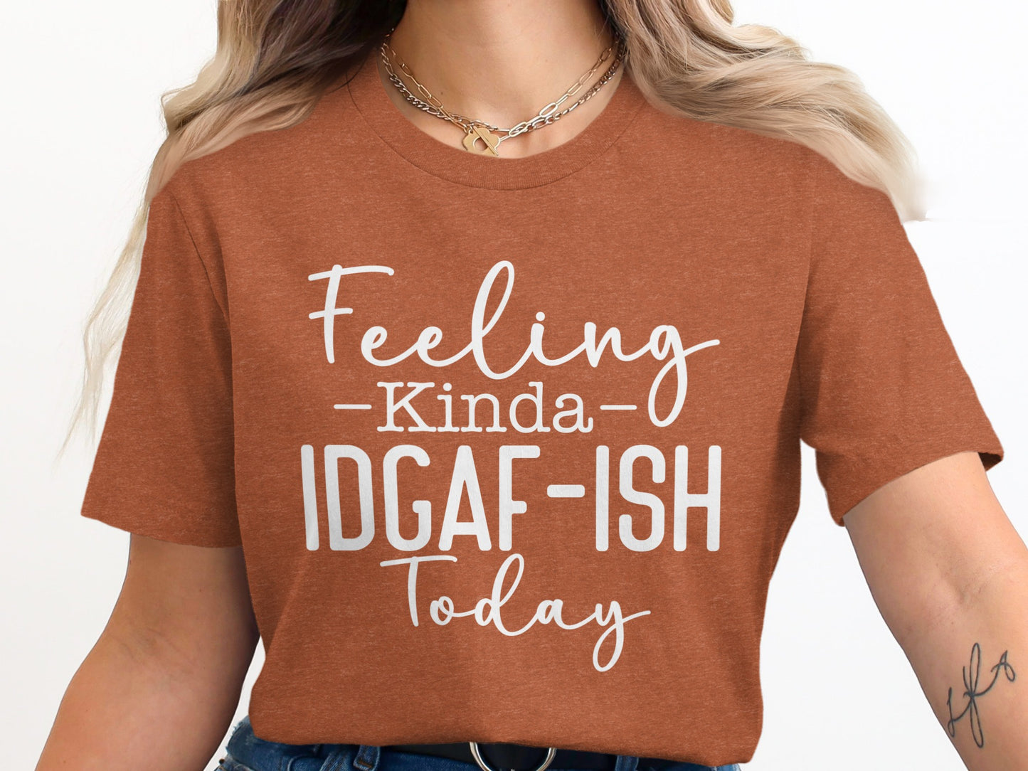 Feeling Kinda IDGAF-ISH Today Shirt