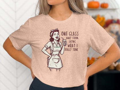 One Glass Away From Saying What I Really Think Shirt