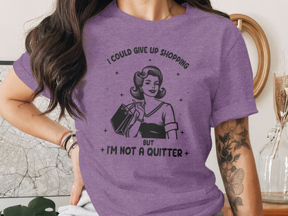 I Could Give Up Shopping But I'm Not A Quitter Shirt