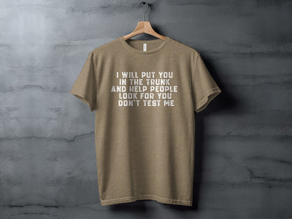 I Will Put You In The Trunk Don't Test Me T-shirt