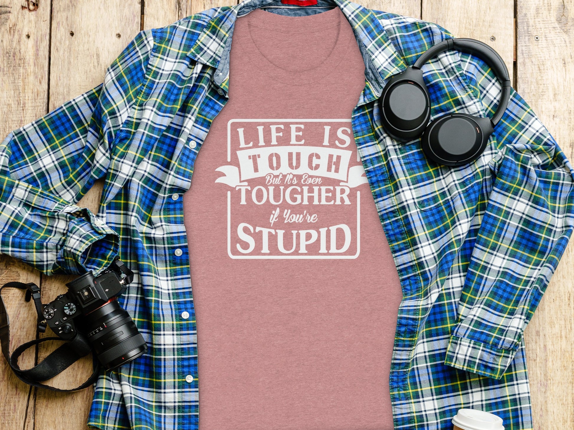 Life Is Tough But Tougher If You're Stupid Shirt