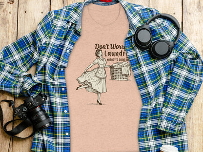 Don't Worry Laundry Nobody's Doing Me Funny Shirt
