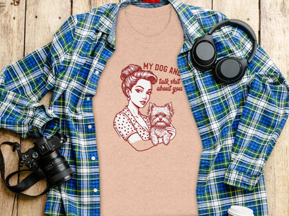 My Dog And I Talk About You Graphic Tee Shirt