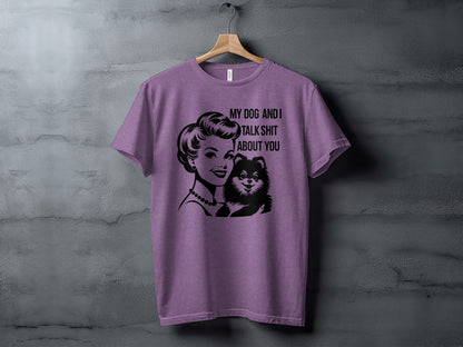 My Dog and I Talk Shit About You Purple T-shirt