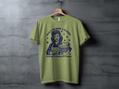 Don't Worry Laundry Nobody Is Doing Me Either Shirt