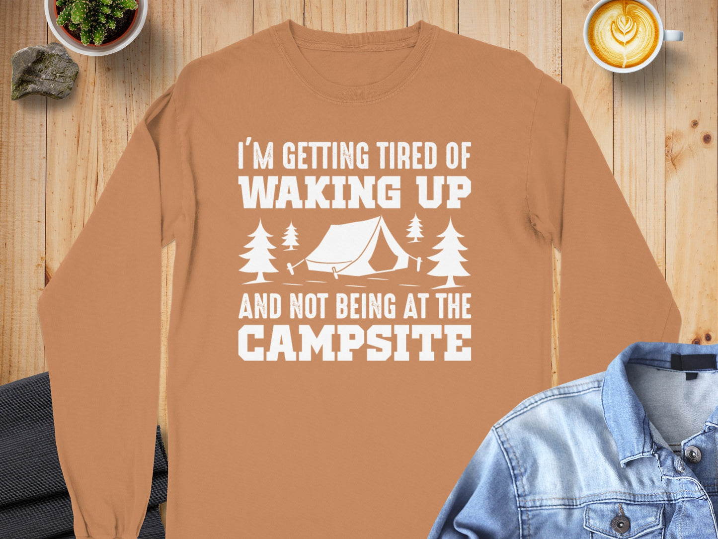 I'm Getting Tired of Waking Up Not Being at the Campsite Shirt