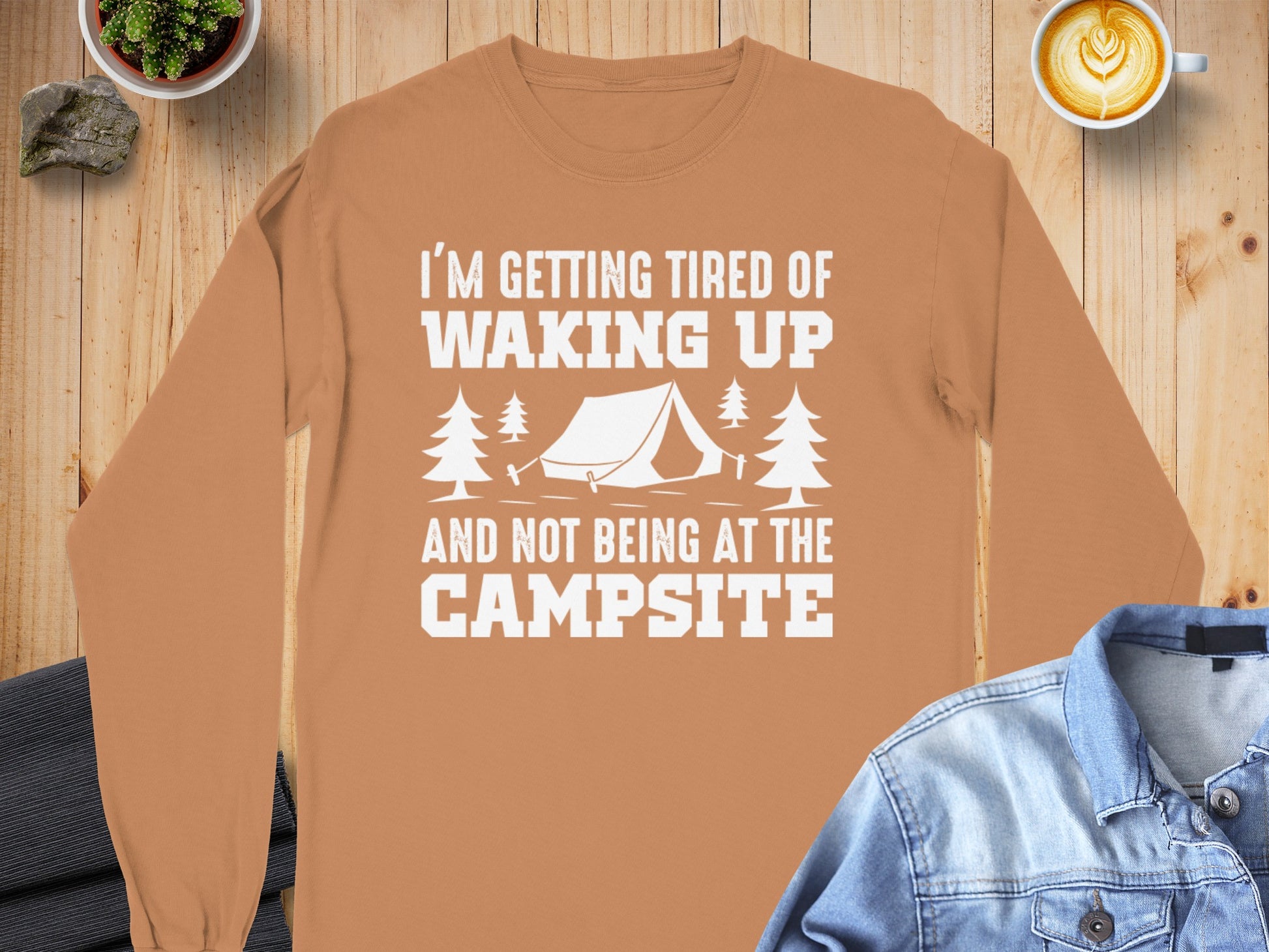 I'm Getting Tired of Waking Up Not Being at the Campsite Shirt