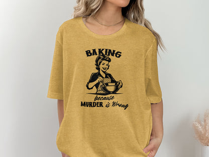 Baking Because Murder Is Wrong Funny Shirt