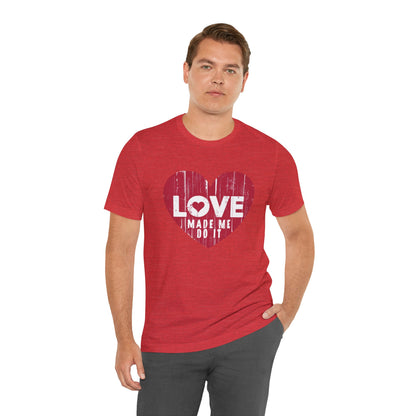 Love Made Me Do It T-Shirt - Vintage Distressed Heart Graphic Tee