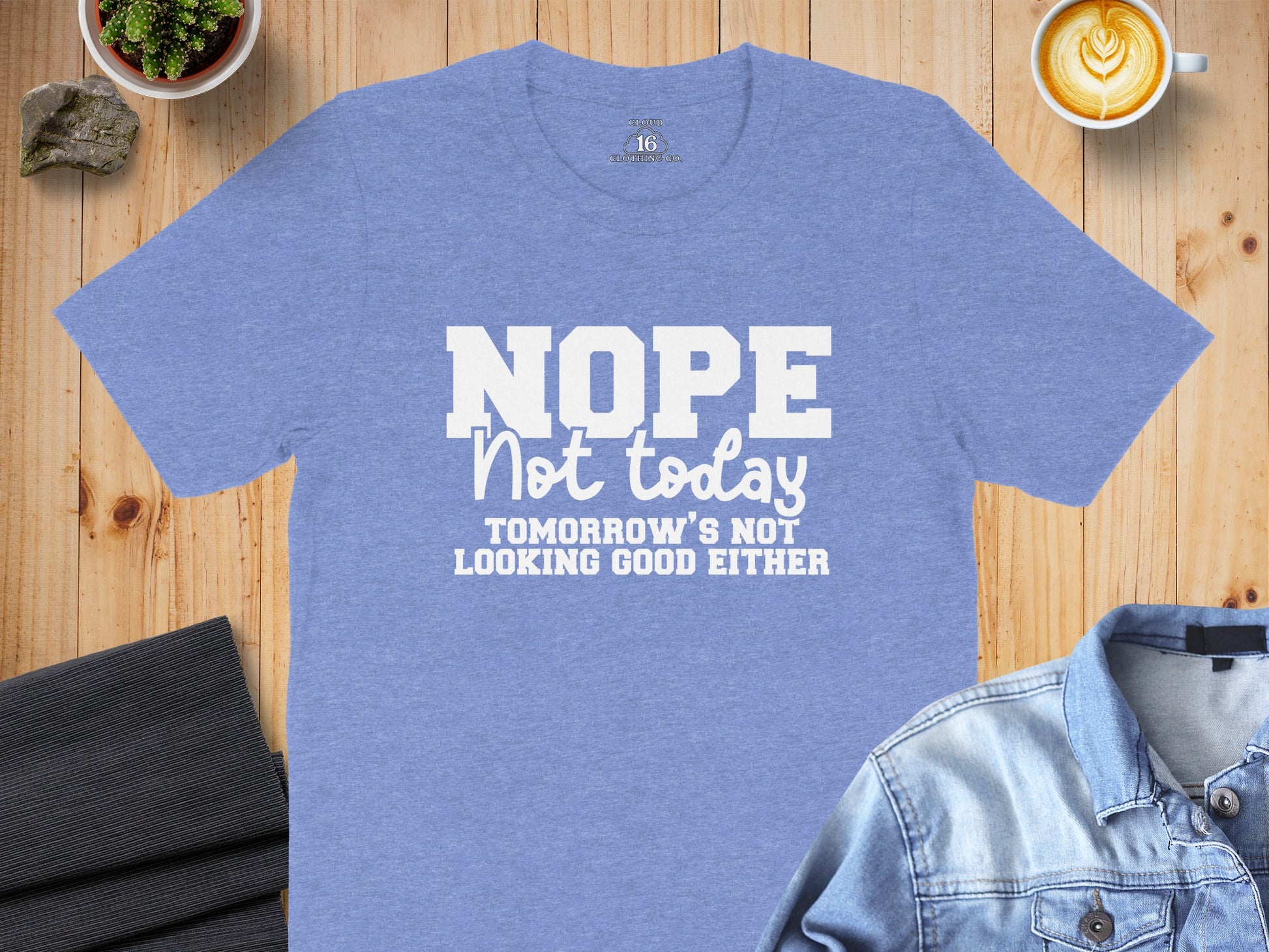 Nope Not Today Tomorrow's Not Looking Good Either Shirt