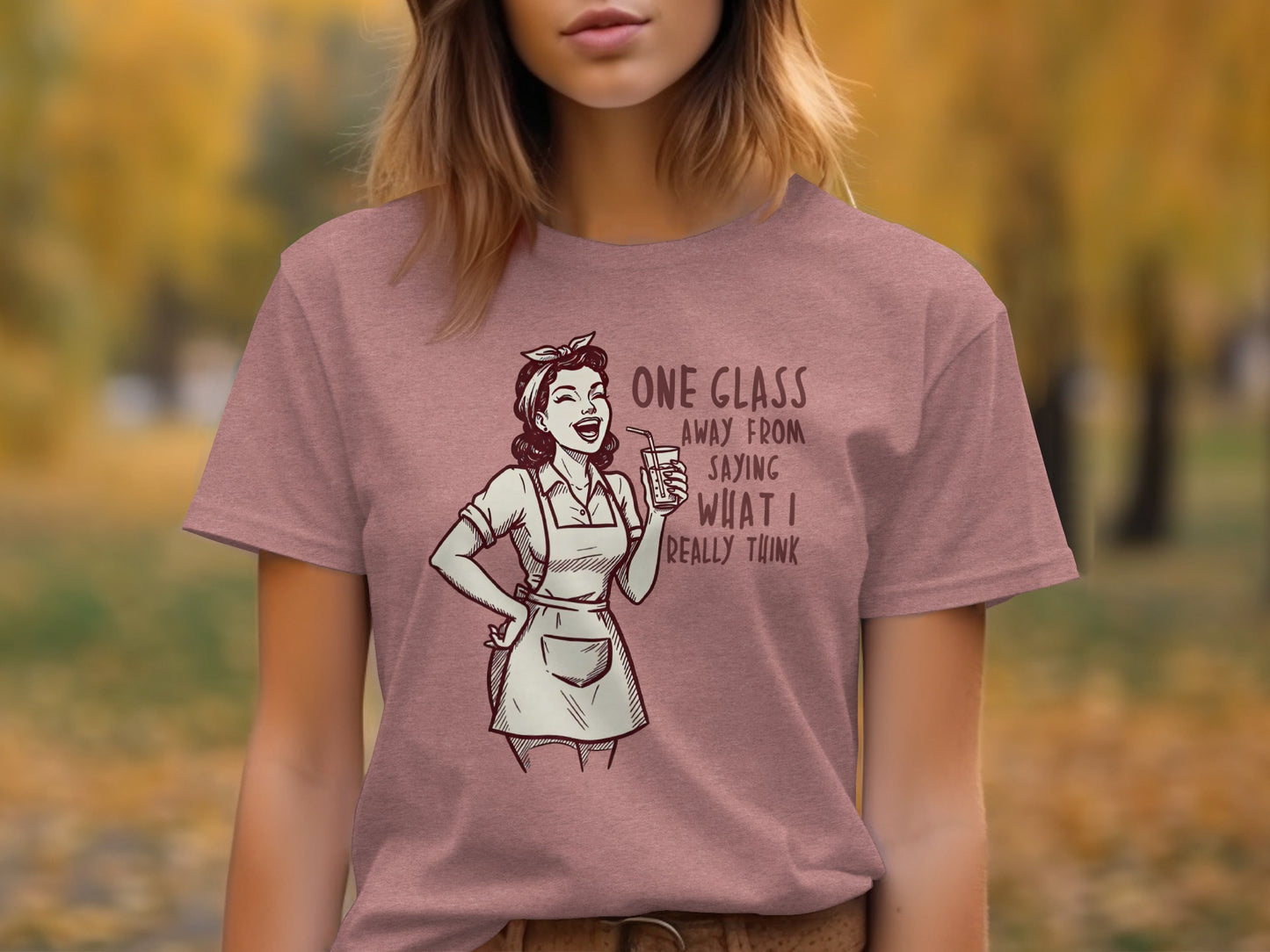 One Glass Away From Saying What I Really Think T-shirt