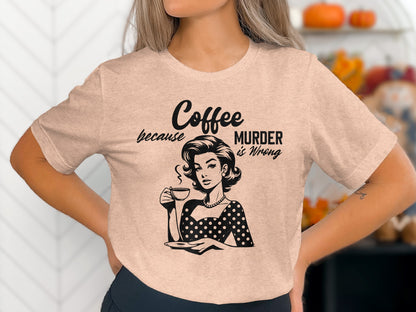 Coffee Because Murder is Wrong Graphic Tee