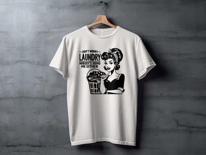 Don't Worry Laundry Nobody's Doing Me Either T-shirt