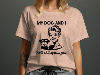 My Dog And I Talk Shit About You Graphic Tee