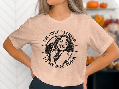 I'm Only Talking To My Dog Today Graphic T-shirt