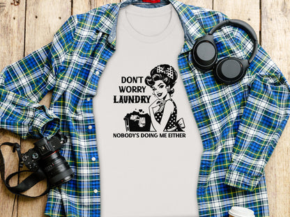 Don't Worry Laundry Nobody's Doing Me Either Shirt