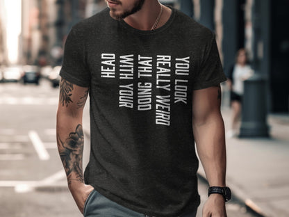 You Look Really Weird Doing That Graphic T-shirt