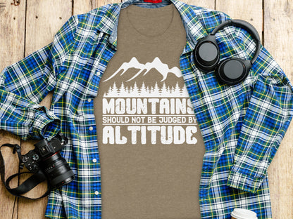 Mountains Should Not Be Judged By Altitude Quote T-Shirt T-Shirt - Outdoor & Adventure Collection - Mile Marker 16 Gear by Cloud 16 Clothing Co.