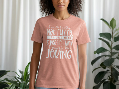 I'm Actually Not Funny I'm Just Mean T-shirt