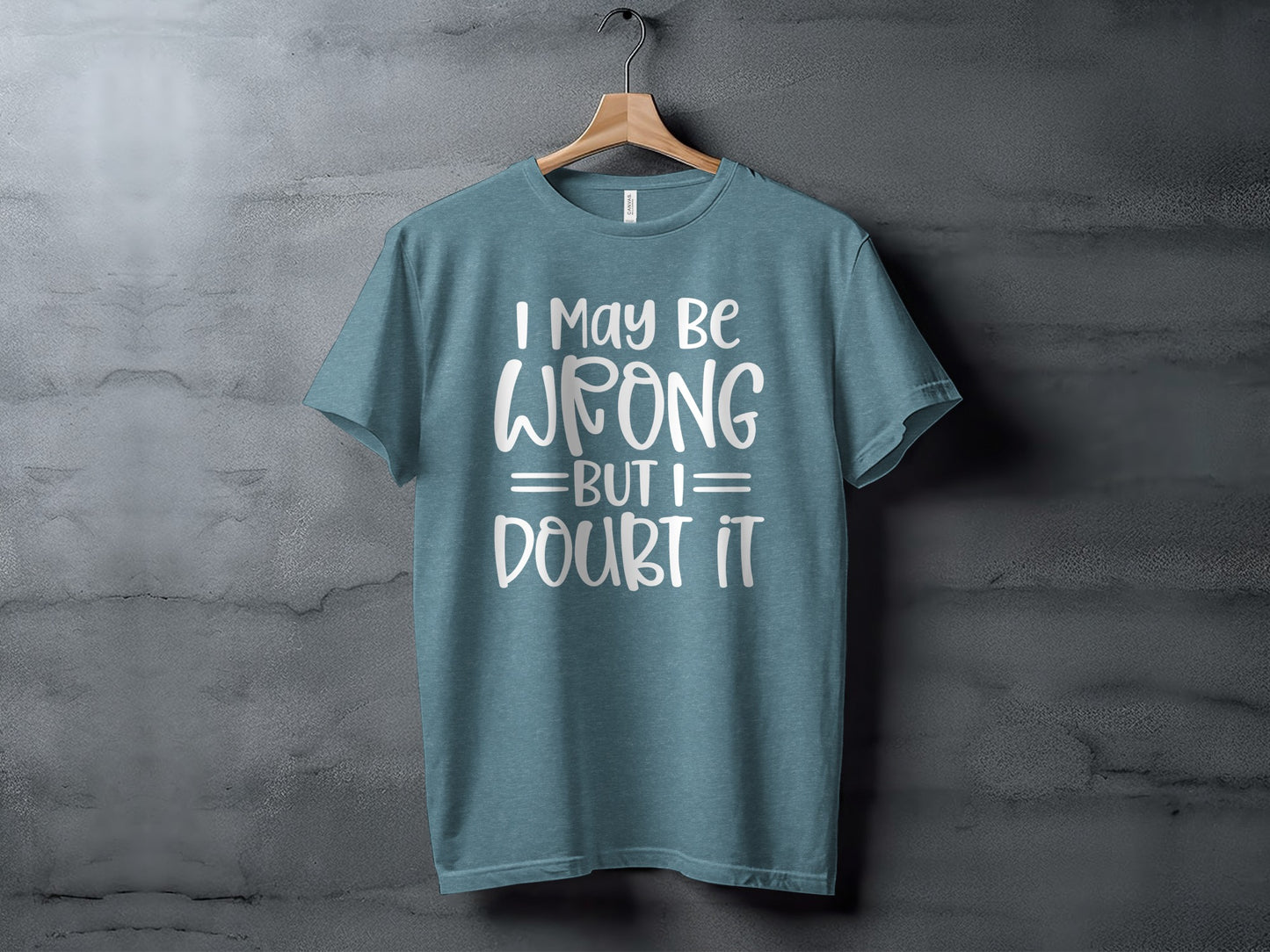 I May Be Wrong But I Doubt It Graphic Tee Shirt
