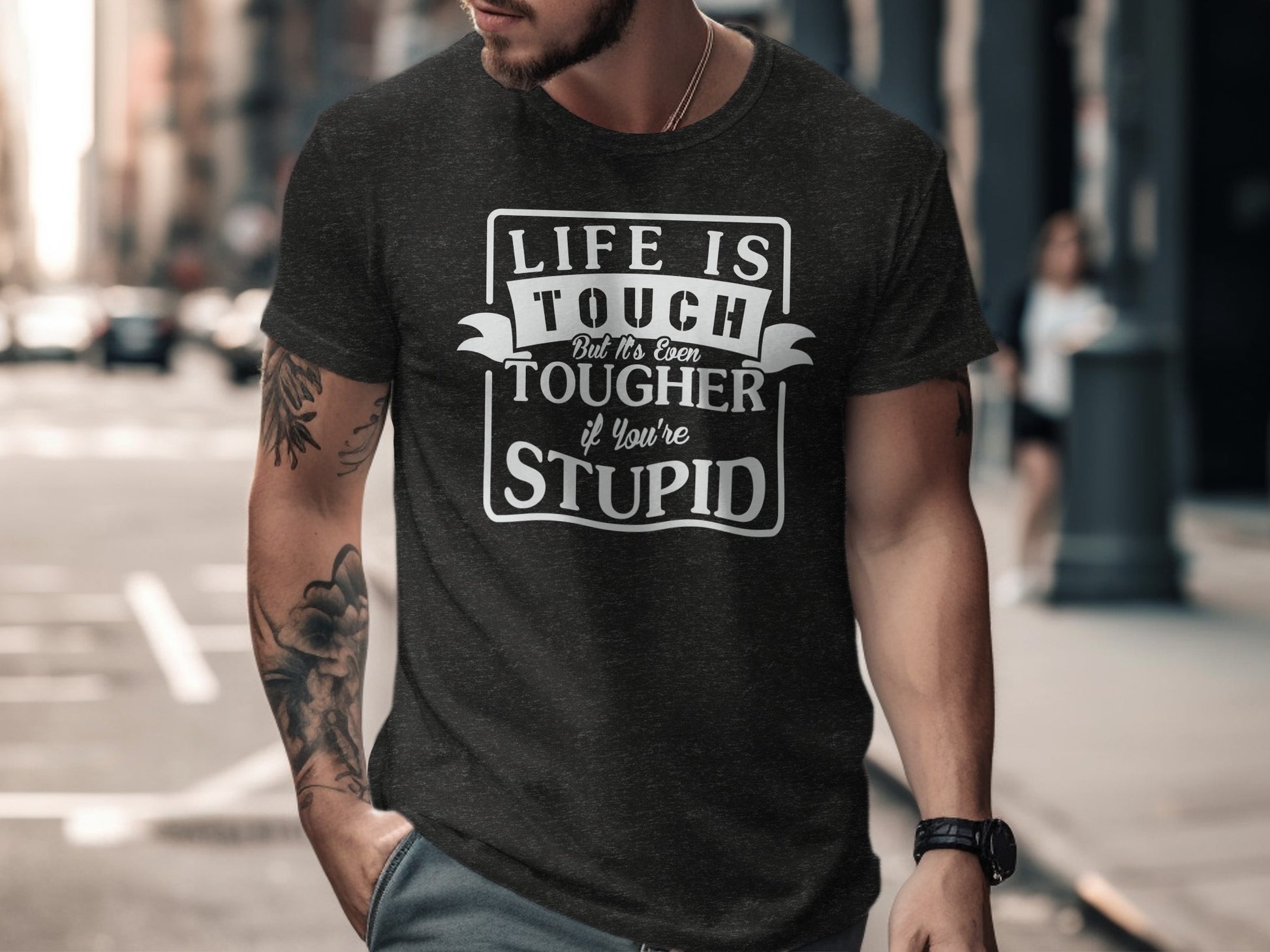 Life Is Tough But Tougher If You're Stupid Shirt