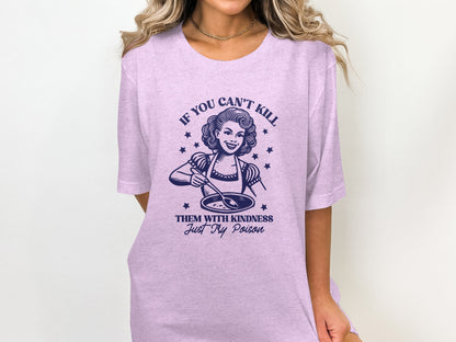 If You Can't Kill Them With Kindness Just Try Poison Shirt