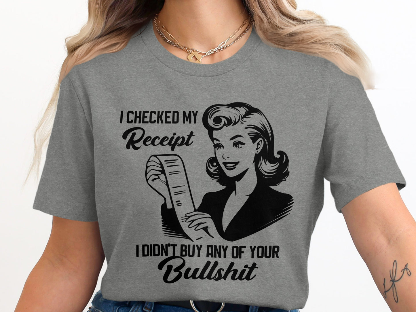 I Checked My Receipt I Didn't Buy Your Bullshit T-Shirt