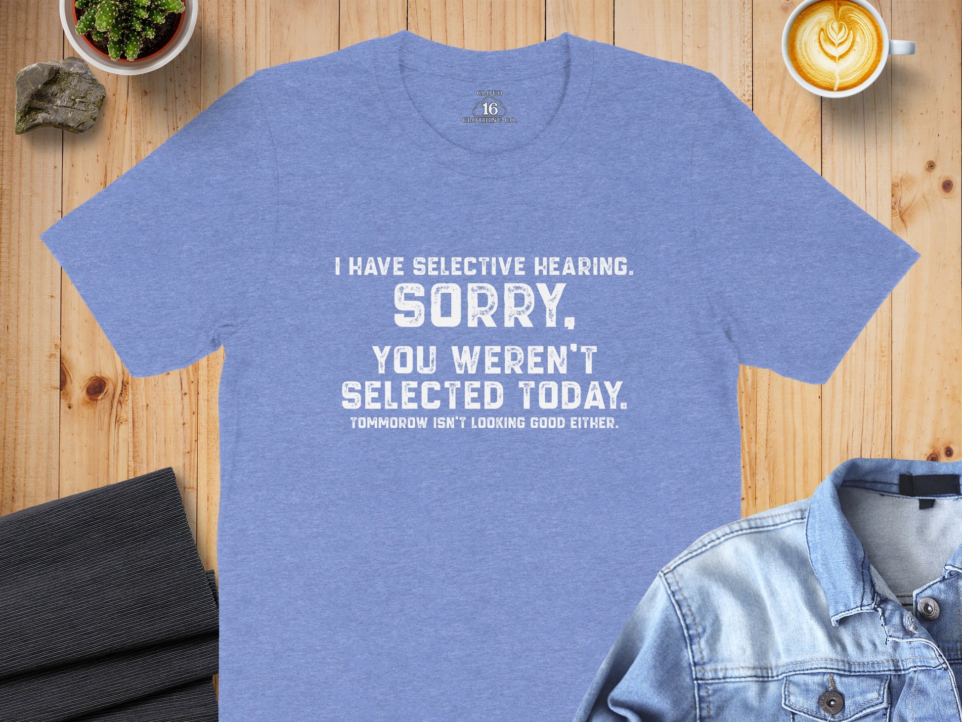 I Have Selective Hearing Sorry You Weren't Selected Shirt